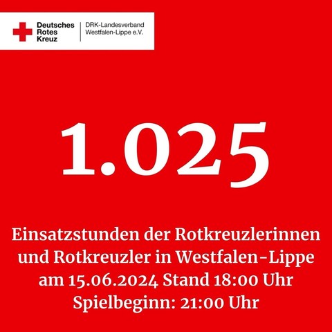 Deutsches Rotes Kreuz 
DRK-Landesverband Westfalen-Lippe e.V. 
1.025 Einsatzstunden der Rotkreuzlerinnen und Rotkreuzler in Westfalen-Lippe am 15.06.2024 Stand 18:00 Uhr 
Spielbeginn: 21:00 Uhr